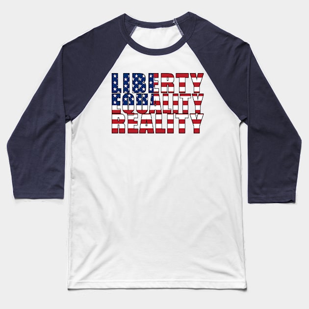 Liberty, Equality, Reality Baseball T-Shirt by CJProArtz